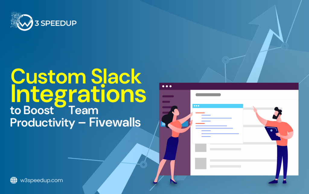 Custom Slack Integrations to Boost Team Productivity | W3speedup