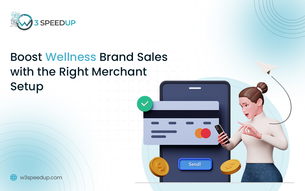 Scaling Online Wellness Brands with Smart Merchant Solutions - W3Speedup